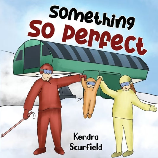 Something So Perfect by Kendra Scurfield